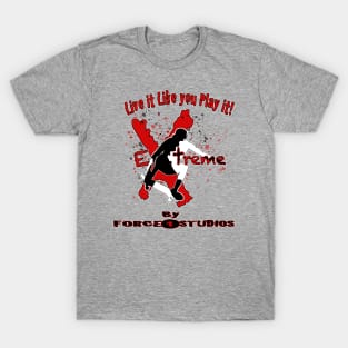 Live it Like Play it! Extreme T-Shirt